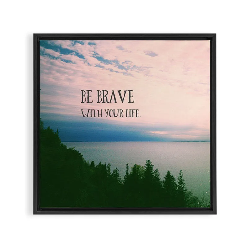Society6 Be Brave With Your Life toile encadrée citation