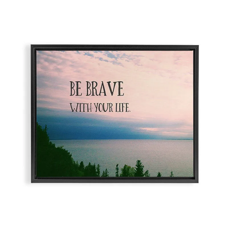 Society6 Be Brave With Your Life toile encadrée citation